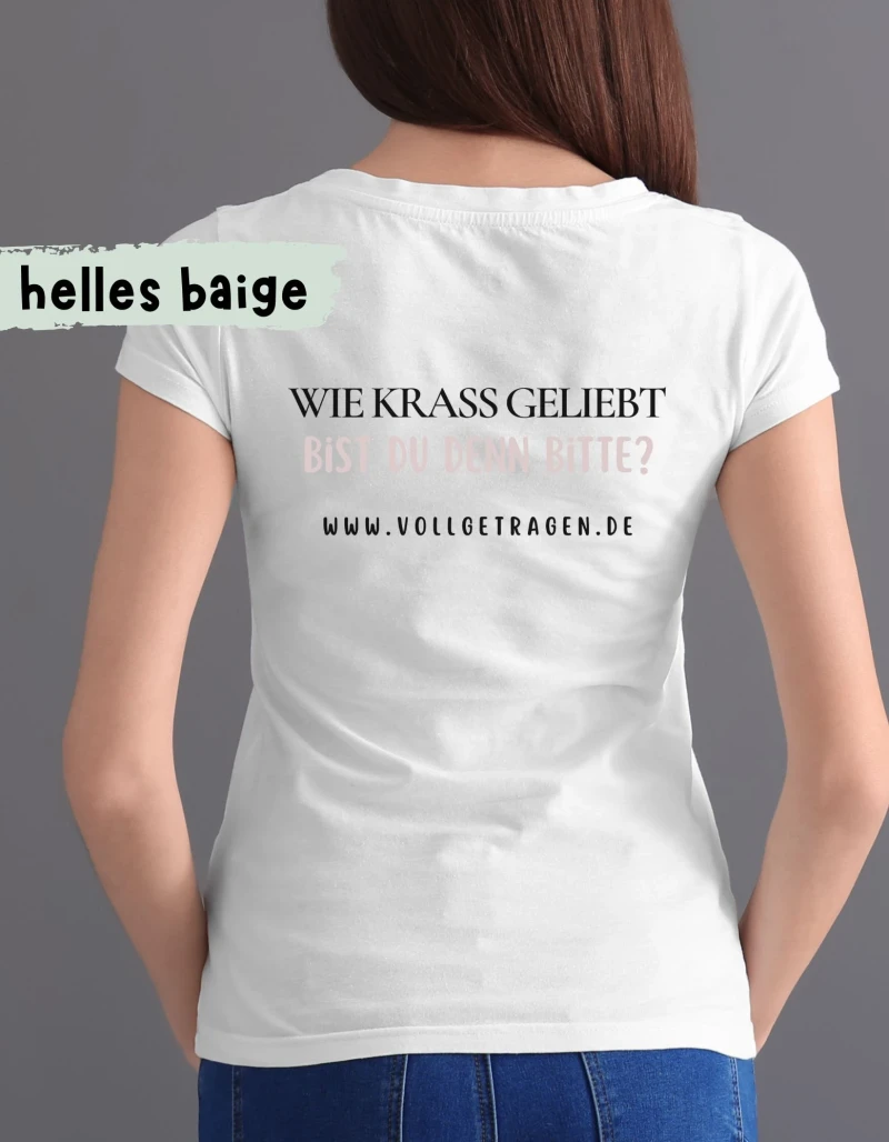 Frauenshirt, Wie krass geliebt bist du denn bitte ? Creme