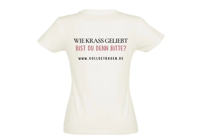 Frauenshirt, Wie krass geliebt bist du denn bitte ? Creme